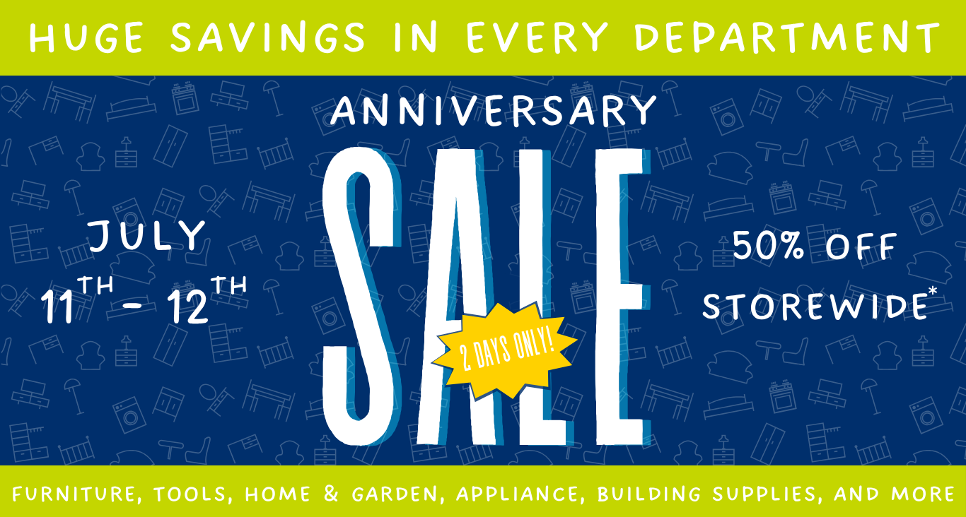 Green and blue graphic with text that reads "Huge savings in every department" "July 11th -12th Anniversary Sale, 50% Off Storewide furniture, tools, home & garden, appliances, building supplies, and more."