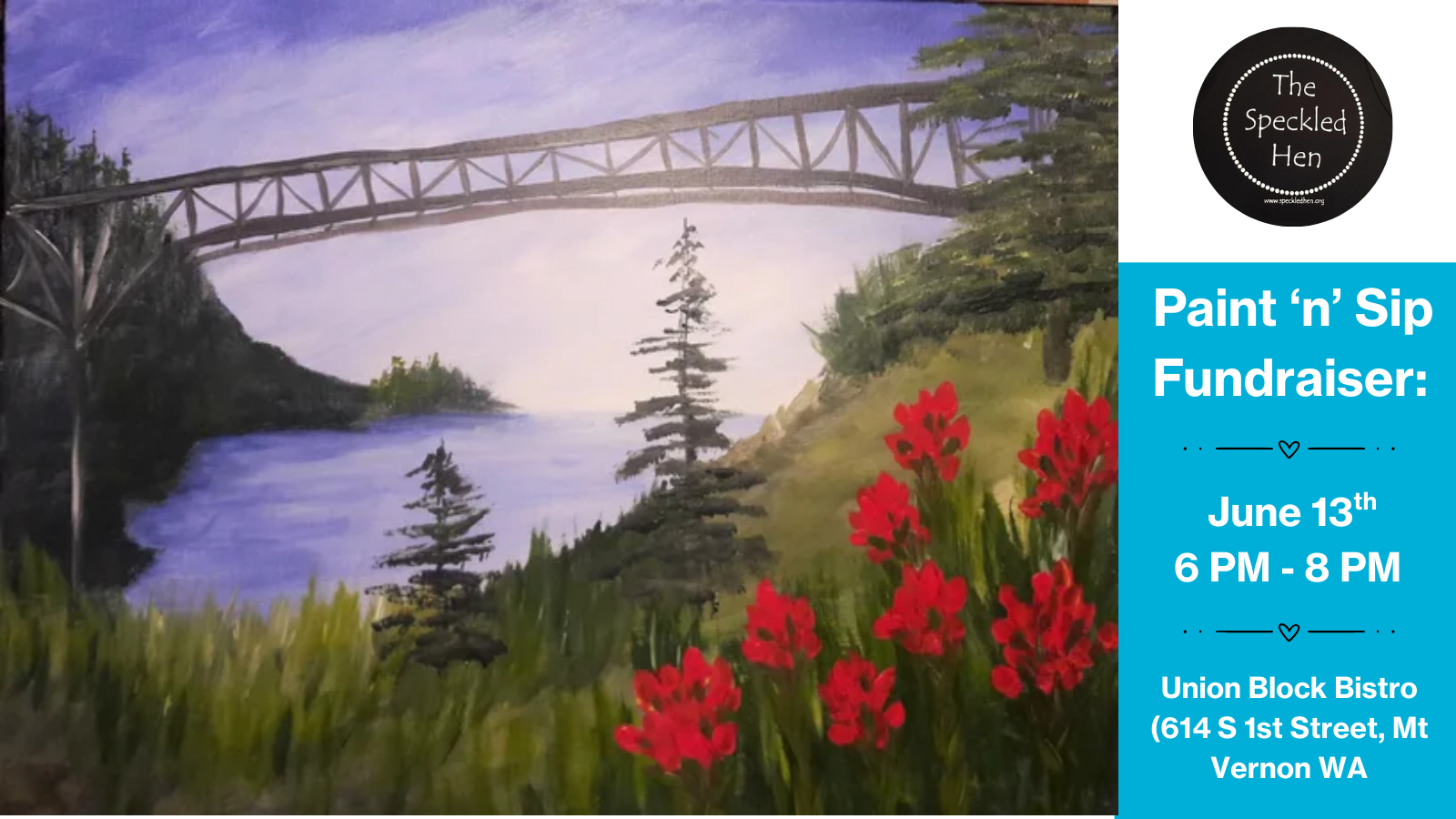 Painting of deception pass bridge from a low angle with a field of trees and red flowers surrounding it. Along with text that reads "Paint 'n' Sip Fundraiser, June 13th 6 pm - 8 pm, Union Block Bistro.