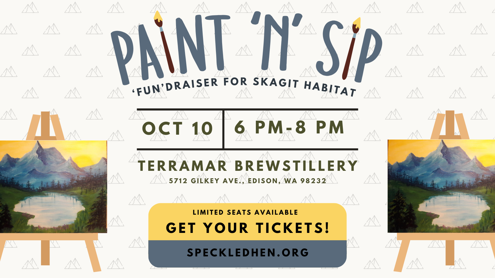 Graphic with a white background and small mountains behind it. Text reads, "Paint 'n' Sip Fundraiser for Skagit Habitat, Oct.10 6pm-8pm Terramar Brewstillery 5712 Gilkey Ave., with a blue and yellow text box that says limited seats available get your tickets! Two paintings are on either side with a yellow sky and blue mountain with a lake below it.